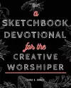 A Sketchbook Devotional for the Creative Worshiper cover