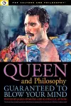 Queen and Philosophy: Guaranteed to Blow Your Mind cover