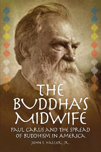 The Buddha's Midwife: Paul Carus and the Spread of Buddhism in America cover