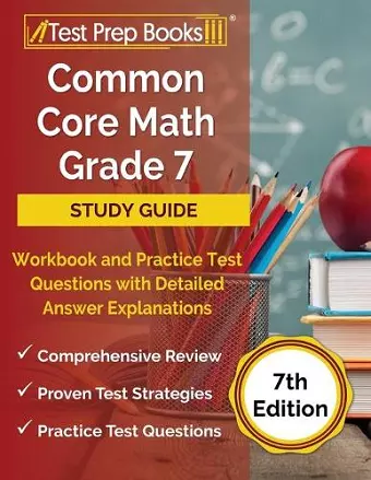 Common Core Math Grade 7 Study Guide Workbook and Practice Test Questions with Detailed Answer Explanations [7th Edition] cover