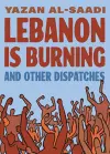 Lebanon Is Burning and Other Dispatches cover