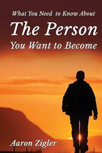 What You Need to Know about the Person You Want to Become cover