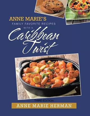 Anne Marie's Family Favorite Recipes With A Caribbean Twist Third Edition cover