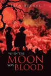 When The Moon Was Blood cover