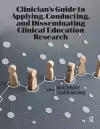 Clinician’s Guide to Applying, Conducting, and Disseminating Clinical Education Research cover