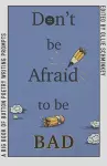 Don't Be Afraid to Be Bad cover