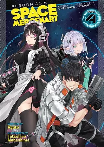 Reborn as a Space Mercenary: I Woke Up Piloting the Strongest Starship! (Light Novel) Vol. 4 cover