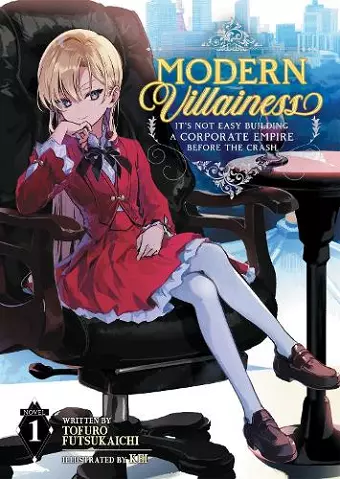 Modern Villainess: It's Not Easy Building a Corporate Empire Before the Crash (Light Novel) Vol. 1 cover