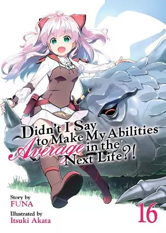 Didn't I Say to Make My Abilities Average in the Next Life?! (Light Novel) Vol. 16 cover