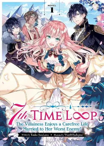 7th Time Loop: The Villainess Enjoys a Carefree Life Married to Her Worst Enemy! (Light Novel) Vol. 1 cover