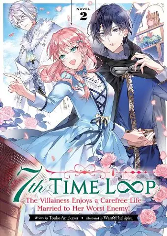 7th Time Loop: The Villainess Enjoys a Carefree Life Married to Her Worst Enemy! (Light Novel) Vol. 2 cover