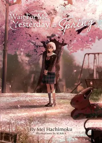Wait For Me Yesterday in Spring (Light Novel) cover