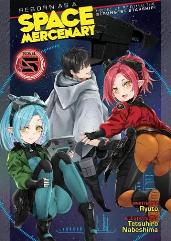 Reborn as a Space Mercenary: I Woke Up Piloting the Strongest Starship! (Light Novel) Vol. 5 cover