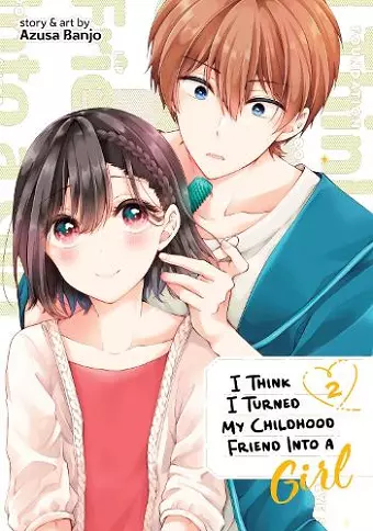 I Think I Turned My Childhood Friend Into a Girl Vol. 2 cover