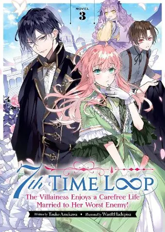 7th Time Loop: The Villainess Enjoys a Carefree Life Married to Her Worst Enemy! (Light Novel) Vol. 3 cover