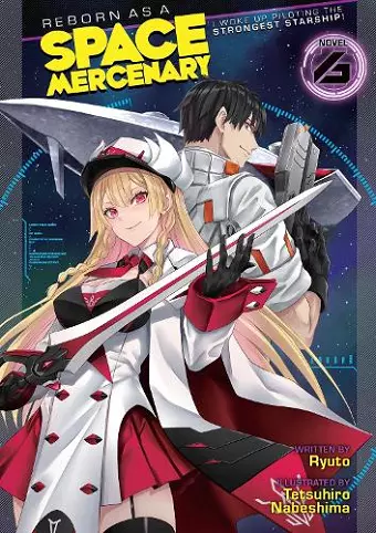 Reborn as a Space Mercenary: I Woke Up Piloting the Strongest Starship! (Light Novel) Vol. 6 cover