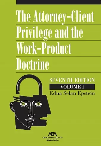 The Attorney-Client Privilege and the Work-Product Doctrine, Seventh Edition cover