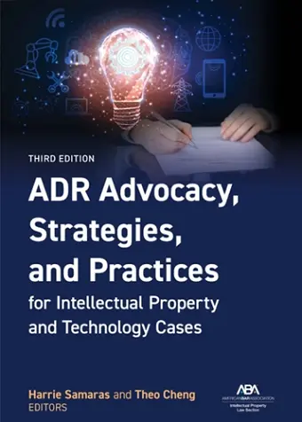 ADR Advocacy, Strategies, and Practices for Intellectual Property and Technology Cases, Third cover
