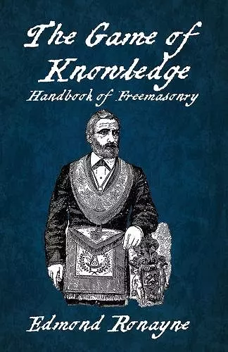 The Game Of Knowledge Handbook Of Freemasonry Ronayne Paperback cover