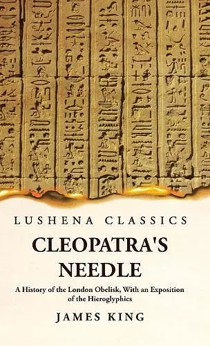 Cleopatra's Needle A History of the London Obelisk, With an Exposition of the Hieroglyphics cover