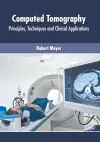 Computed Tomography: Principles, Techniques and Clinical Applications cover
