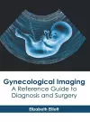 Gynecological Imaging: A Reference Guide to Diagnosis and Surgery cover
