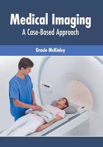 Medical Imaging: A Case-Based Approach cover