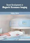 Recent Developments in Magnetic Resonance Imaging cover