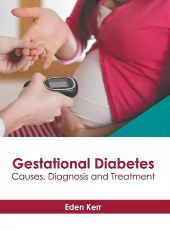 Gestational Diabetes: Causes, Diagnosis and Treatment cover