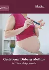 Gestational Diabetes Mellitus: A Clinical Approach cover