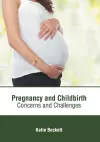 Pregnancy and Childbirth: Concerns and Challenges cover