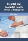 Prenatal and Postnatal Health: A Woman-Centered Approach cover