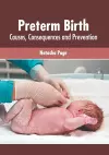 Preterm Birth: Causes, Consequences and Prevention cover