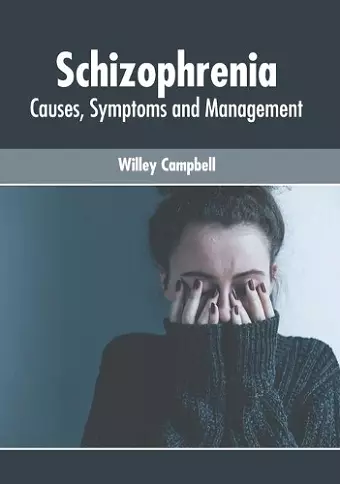 Schizophrenia: Causes, Symptoms and Management cover