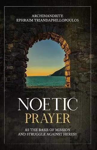 Noetic Prayer as the Basis of Mission and the Struggle Against Heresy cover