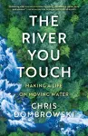 The River You Touch: Learning the Language of Wonder and Home cover