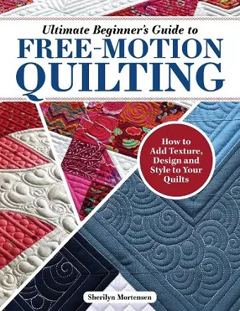 Ultimate Beginner's Guide to Free-Motion Quilting cover