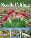 Complete Starter Guide to Needle Felting: Enchanted Forest cover