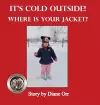 It's Cold Outside! Where is Your Jacket? cover