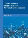 Current Trends in Optical Fiber and Wireless Communications cover