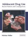 Adolescent Drug Use: Recent Patterns and Consequences cover