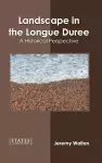 Landscape in the Longue Duree: A Historical Perspective cover