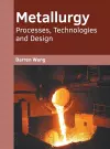 Metallurgy: Processes, Technologies and Design cover