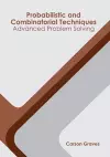 Probabilistic and Combinatorial Techniques: Advanced Problem Solving cover