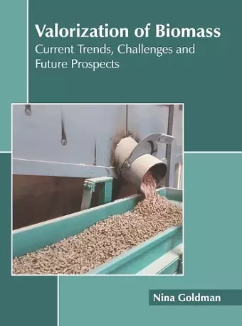 Valorization of Biomass: Current Trends, Challenges and Future Prospects cover