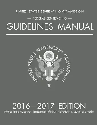 Federal Sentencing Guidelines Manual; 2016-2017 Edition cover