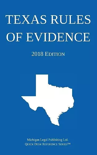 Texas Rules of Evidence; 2018 Edition cover