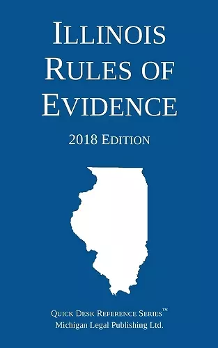 Illinois Rules of Evidence; 2018 Edition cover