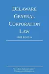 Delaware General Corporation Law; 2018 Edition cover