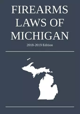 Firearms Laws of Michigan; 2018-2019 Edition cover